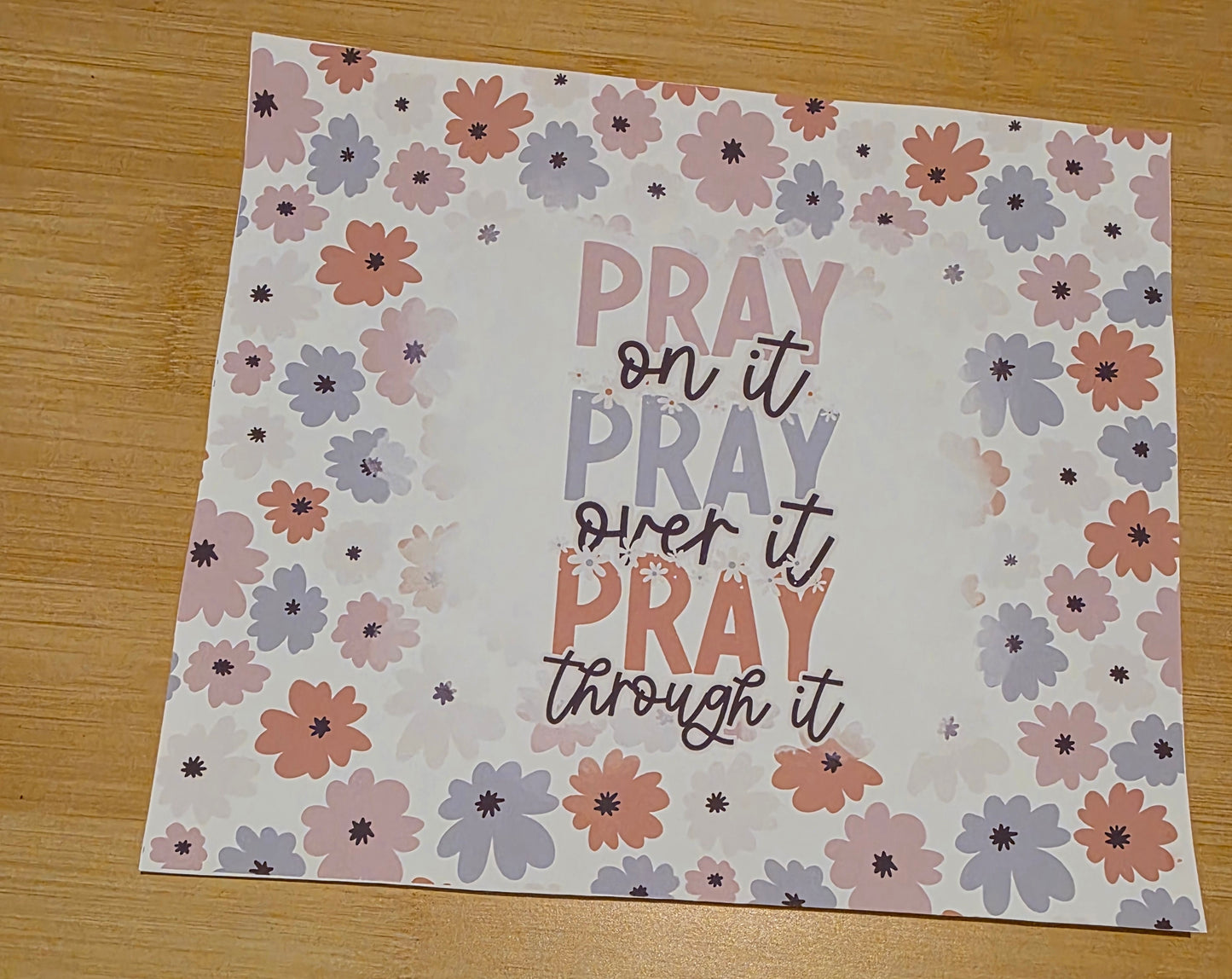 Pray on it Pray Over it pray through it
