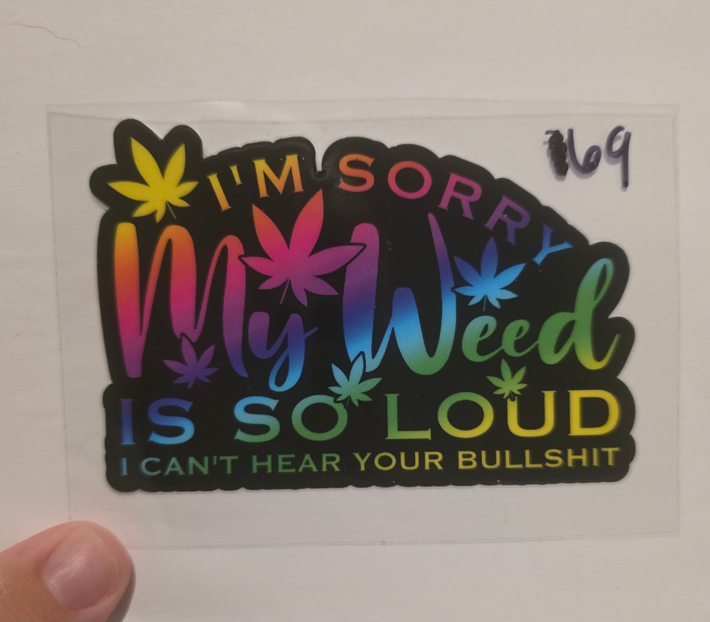 i'm sorry my weed is so loud i can't hear your bullshit