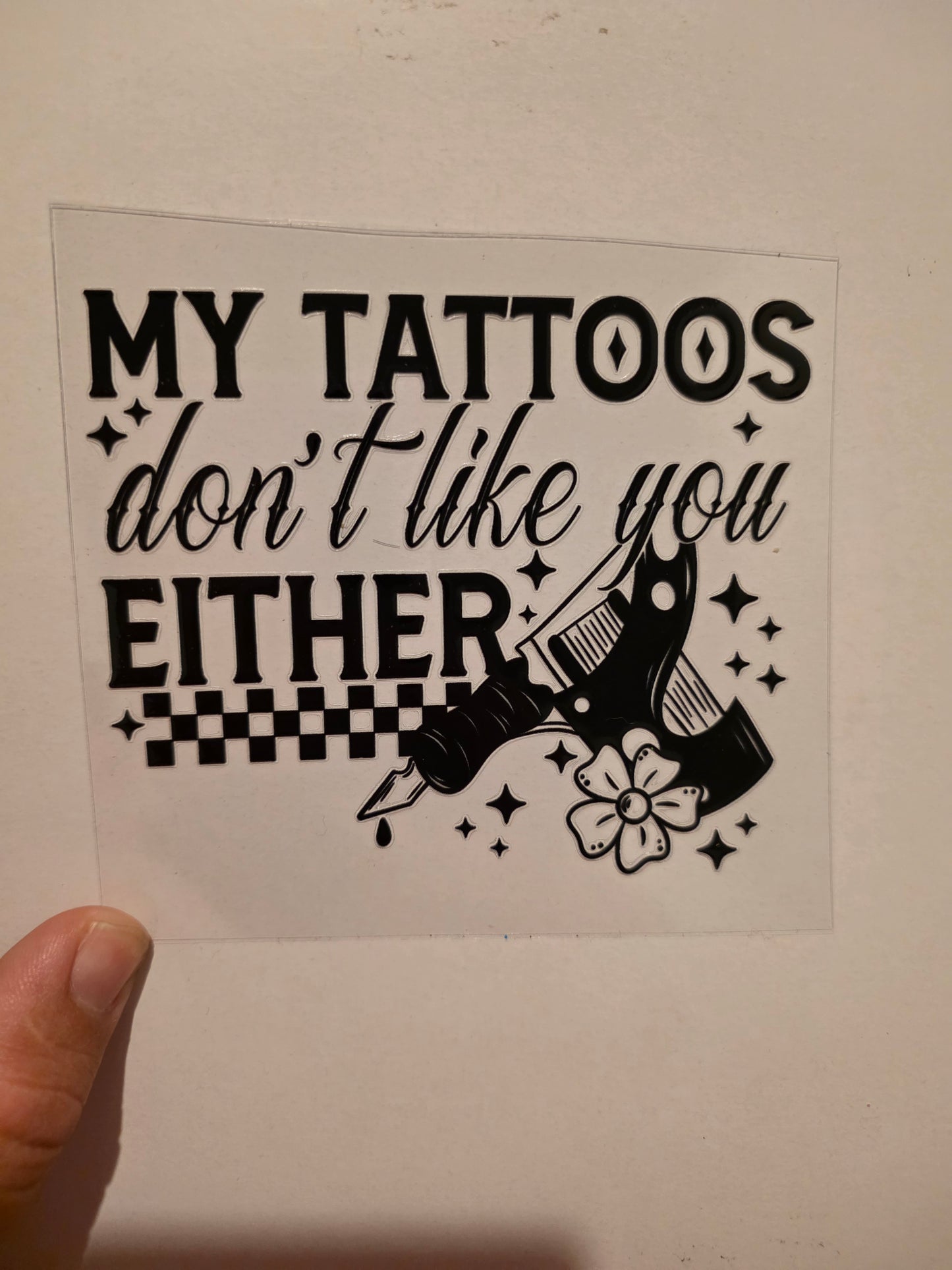 My Tattoos Dont like you either