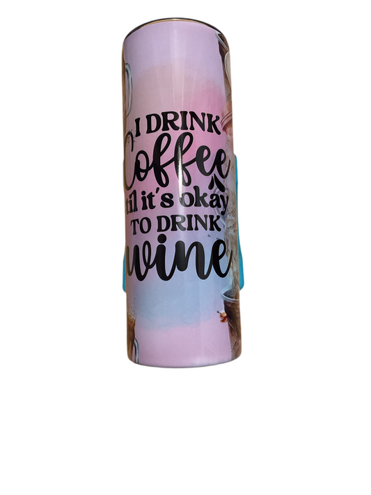 I drink Coffee Til It's okay to drink wine