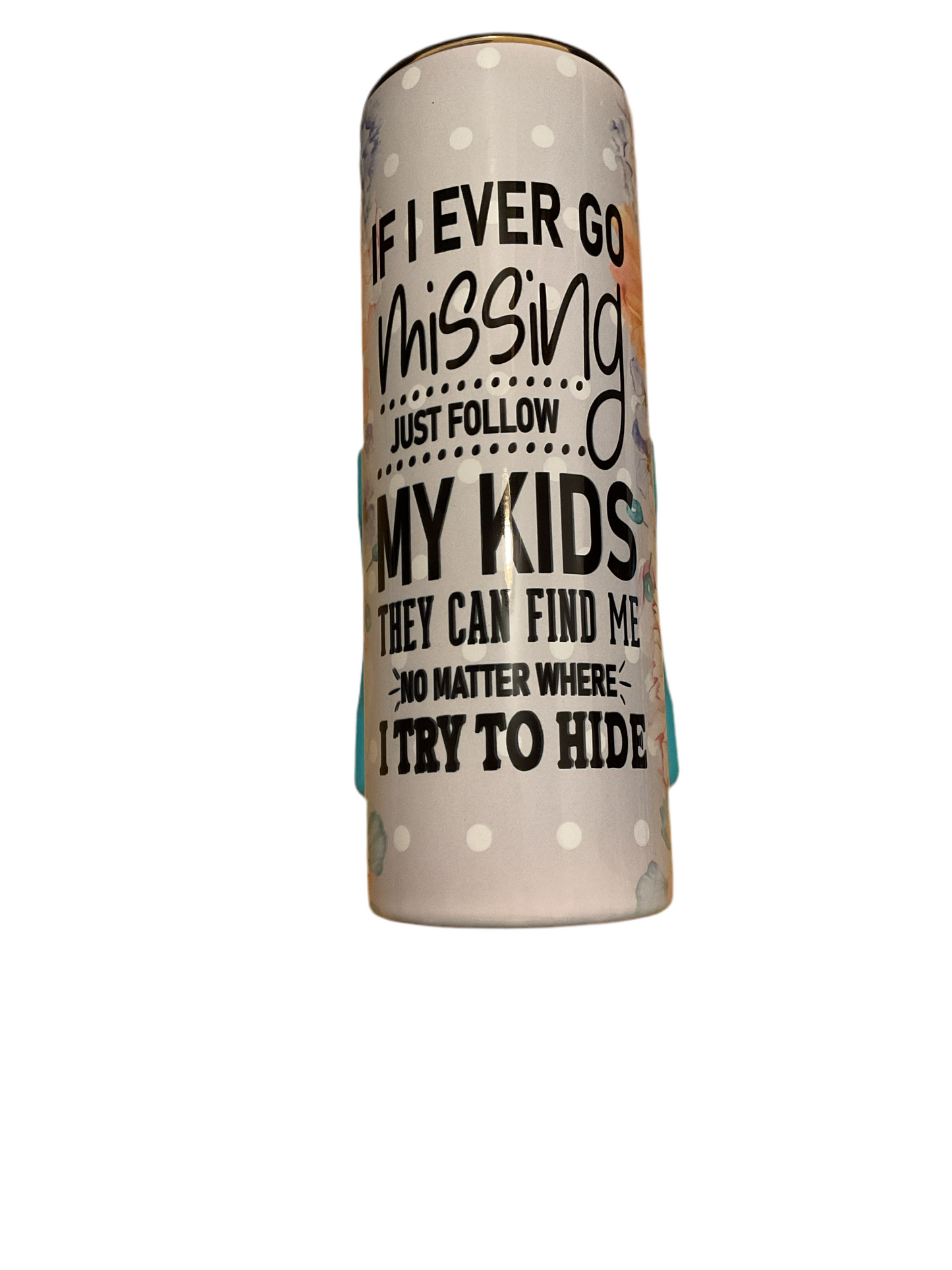 If i ever go missing just follow my kids they can find me no matter where i try to hide