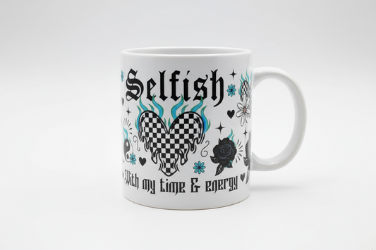 Selfish with my time & Energy