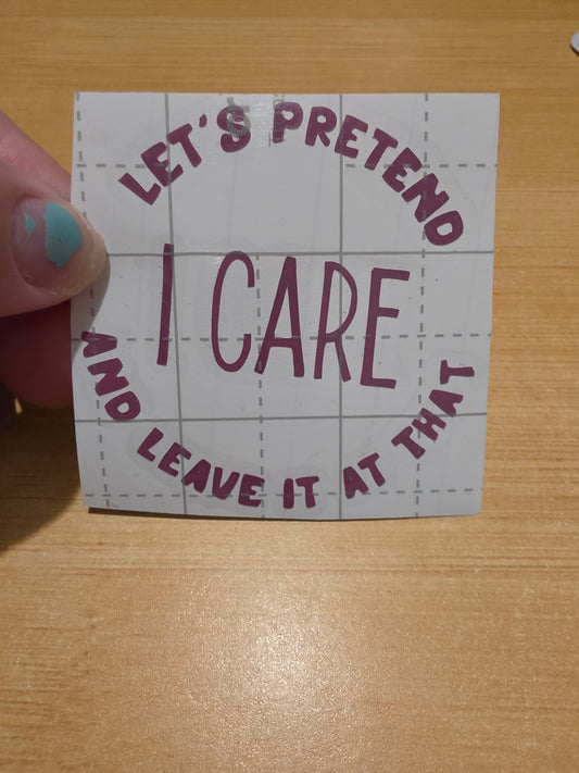 Lets Pretened I care and Leave it at that (Decal)
