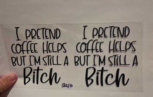 I pretend coffee helps but i'm still a Bitch