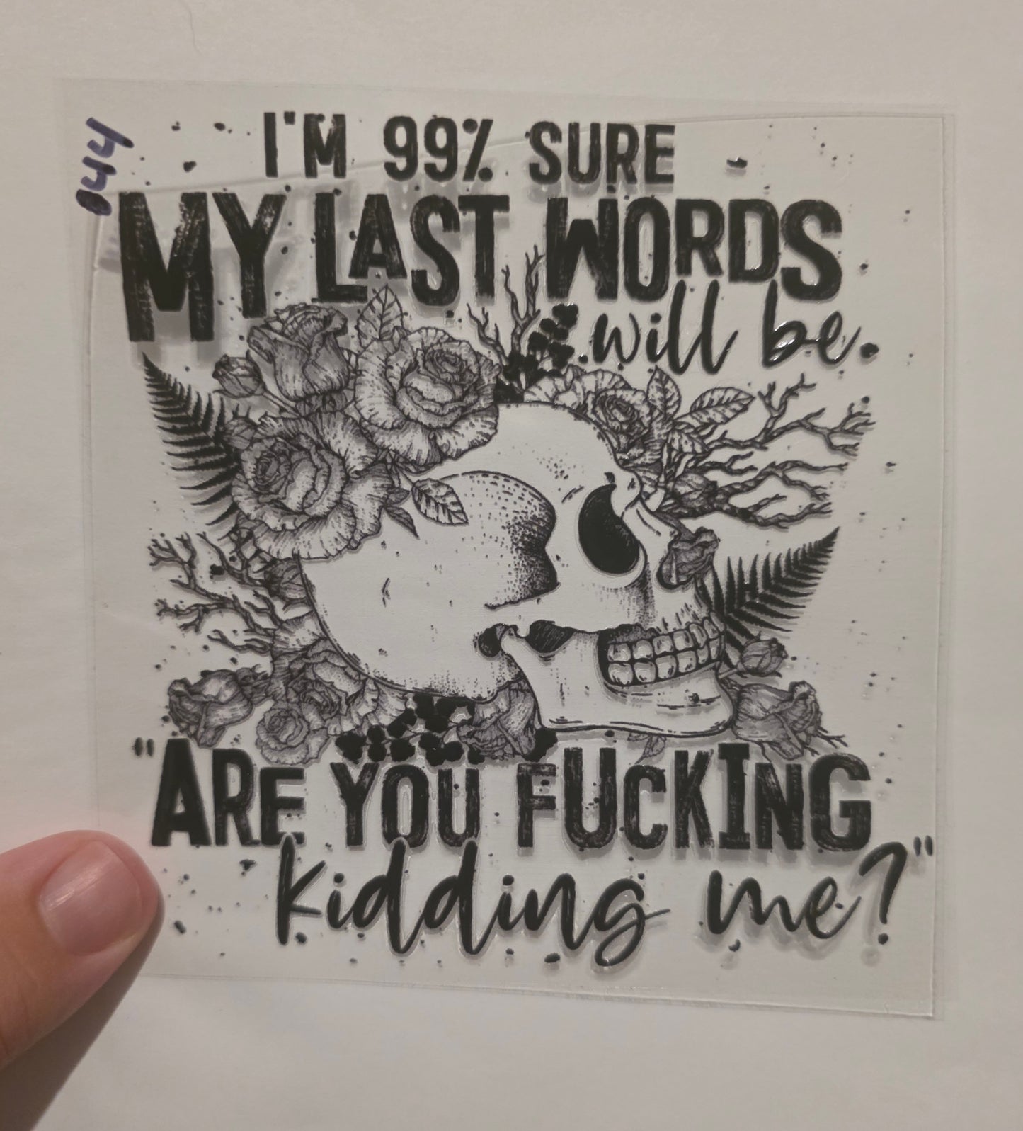 I'm 99% sure my last words will be are you fucking kidding me