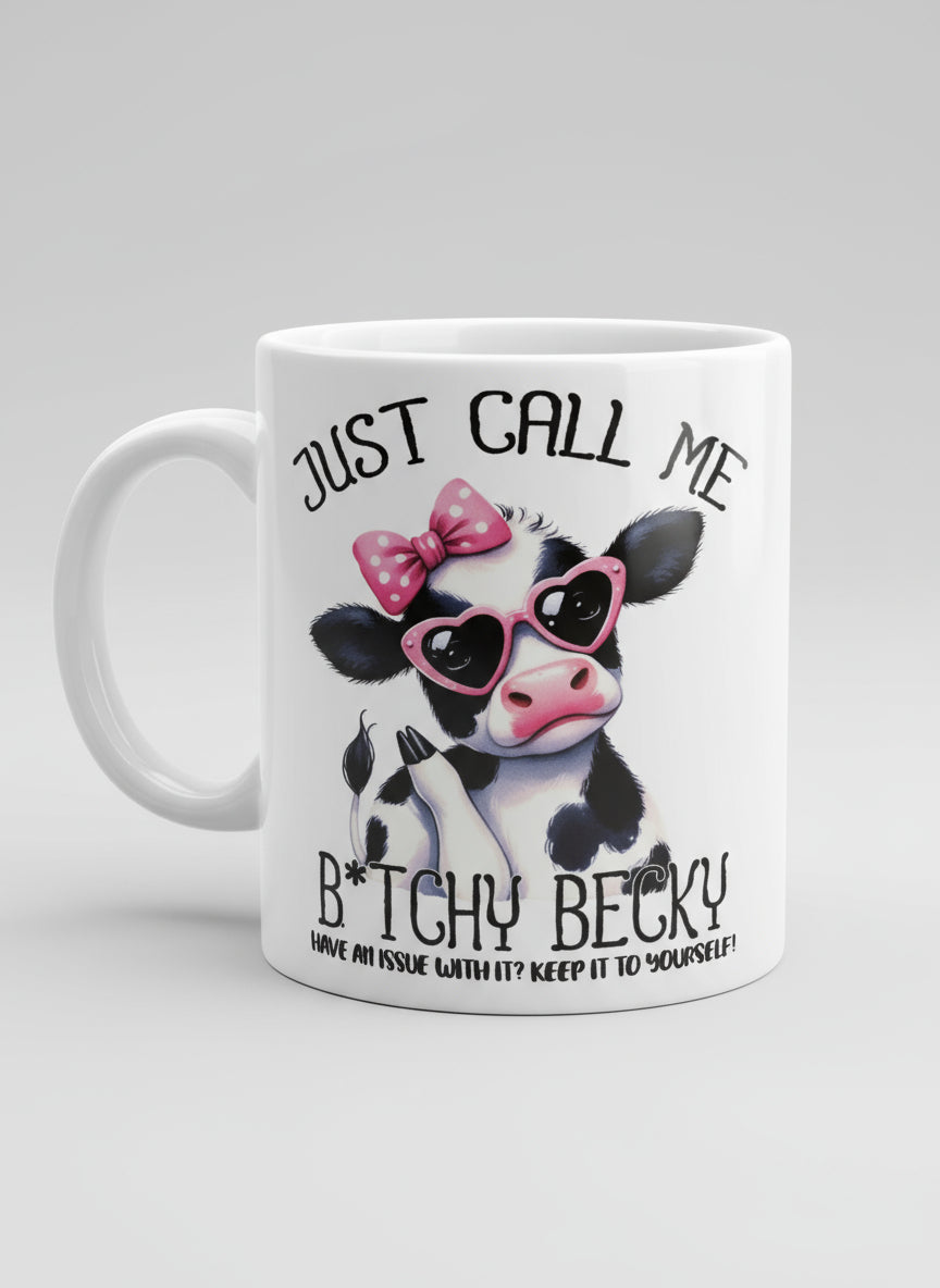 Just call me Bitchy becky Have an issues with it keep it to yourself