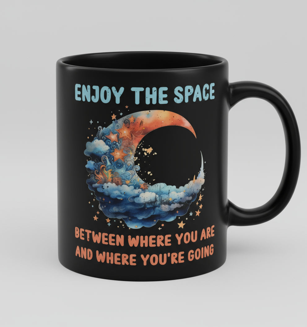 Enjoy the space between where you are and where you're going