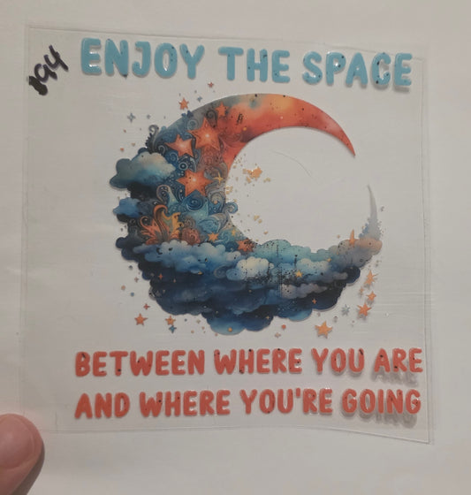 Enjoy the space between where you are and where you're going