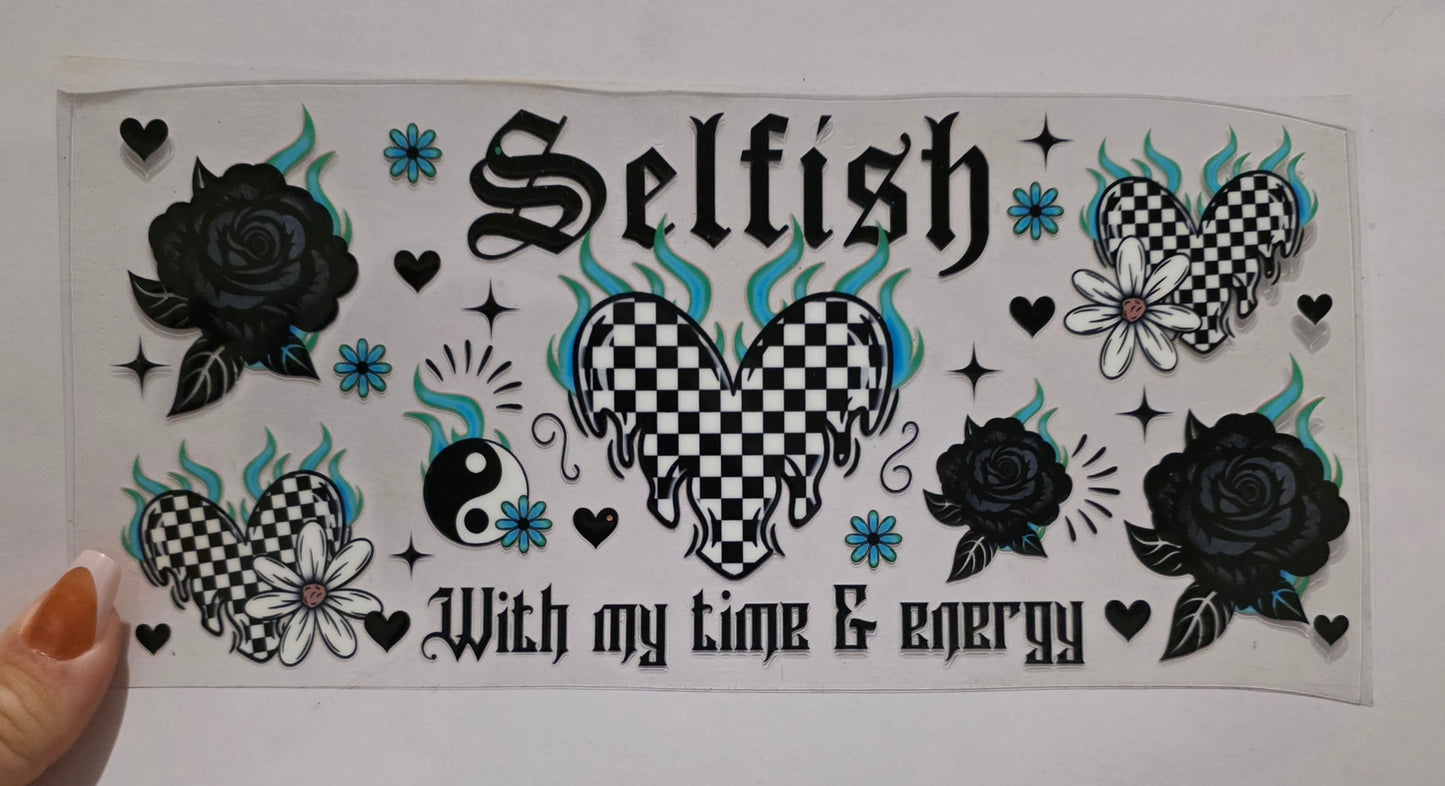 Selfish with my time & Energy