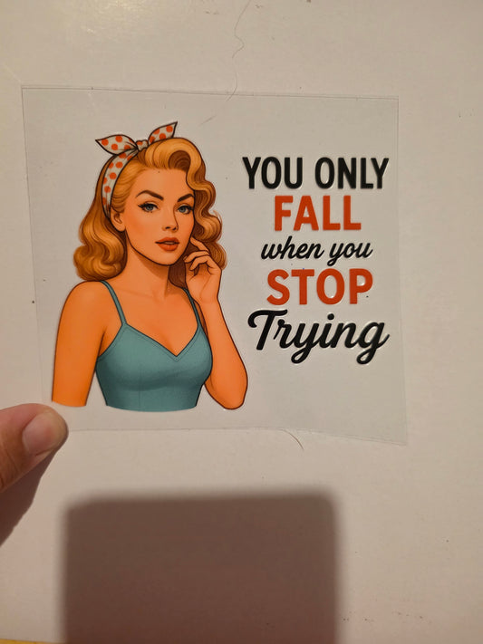 You only fall when you stop trying