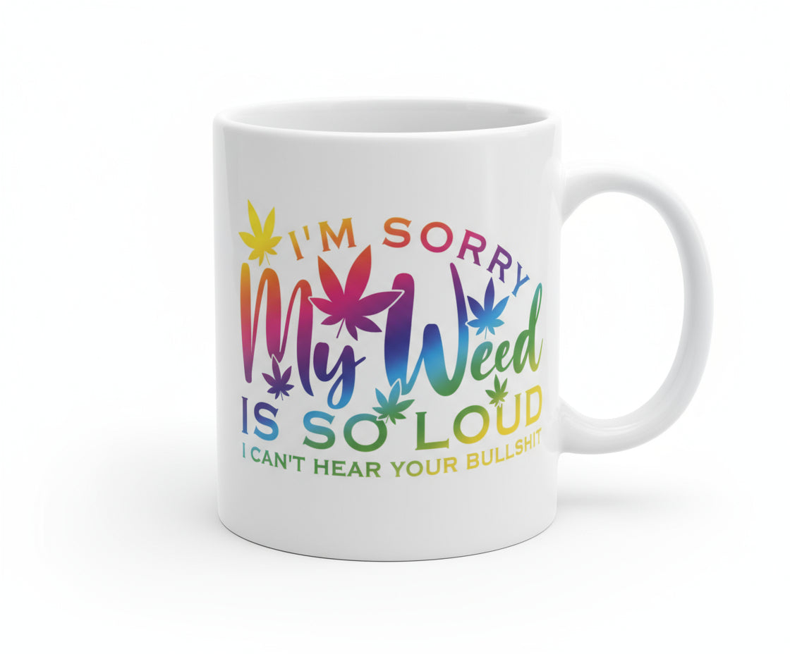 I'm sorry my weed is so loud i can't hear your Bullshit