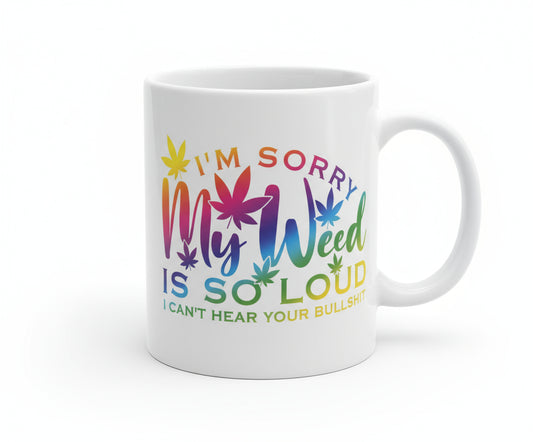 I'm sorry my weed is so loud i can't hear your Bullshit